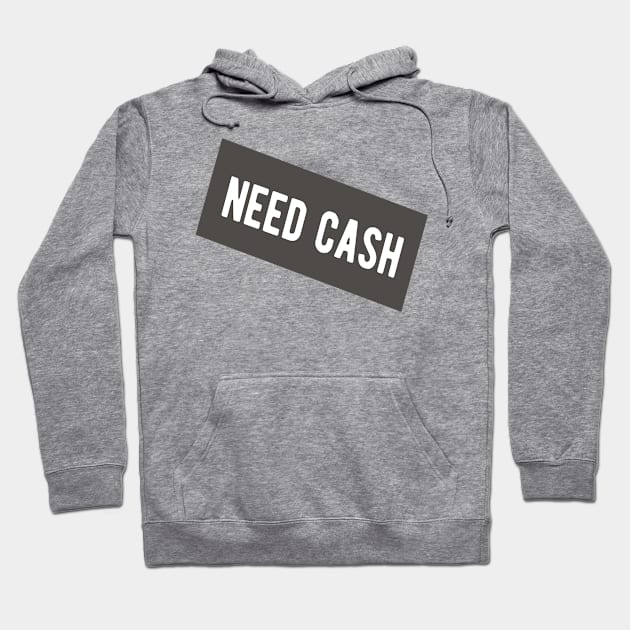 Need Cash Hoodie by ShirtyLife